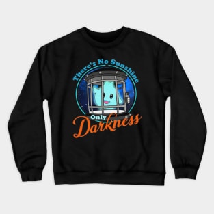 There's No Sunshine Only Darkness Crewneck Sweatshirt